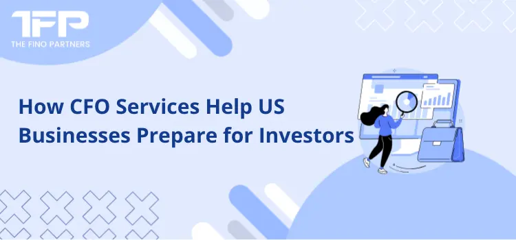 How CFO Services Help US Businesses Prepare for Investors